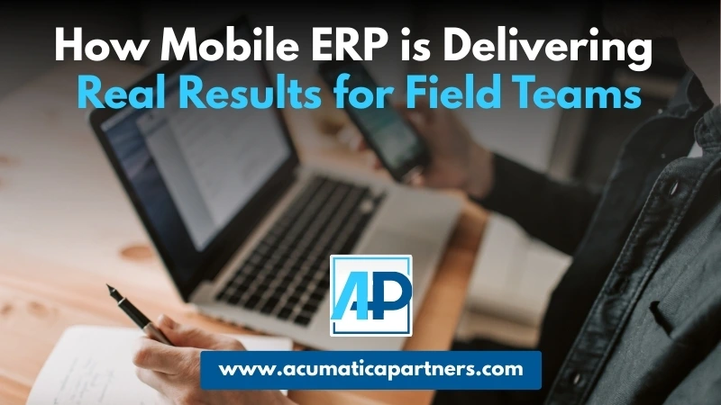How Mobile ERP is Delivering Real Results for Field Teams